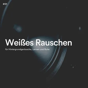 #01 Weißes Rauschen für Hintergrundgeräusche, Lernen und Ruhe by Weißes Rauschen App