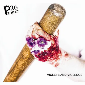 Violets And Violence by Projekt 26