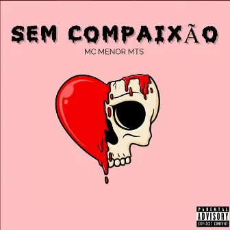 Sem Compaixão by Mc Menor Mts