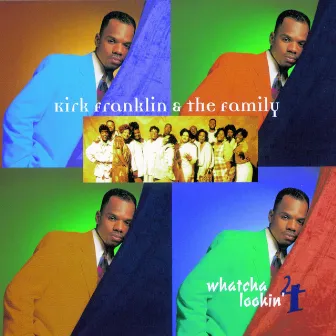 Whatcha Lookin' 4 by Kirk Franklin & The Family