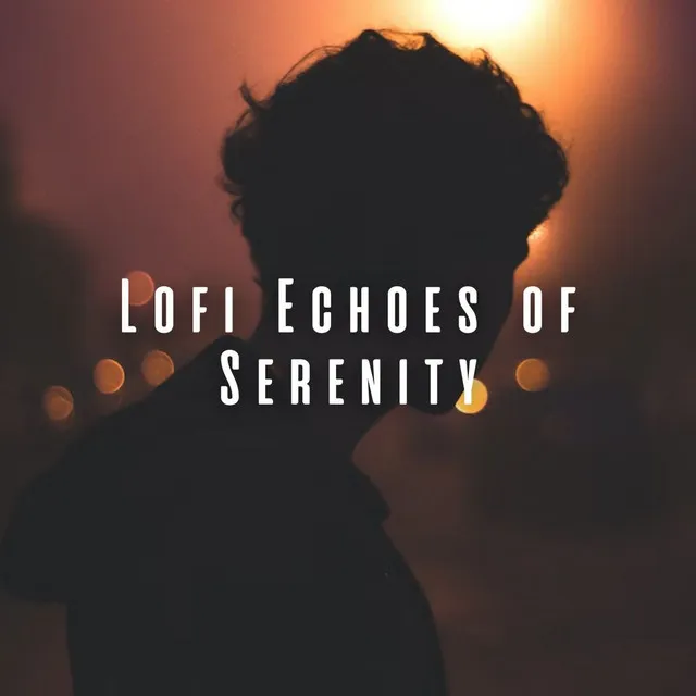 Lofi Echoes of Serenity: Relaxation Music for Stress-Free Living