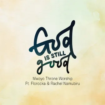 God Is Still Good by Mwoyo Throne Worship