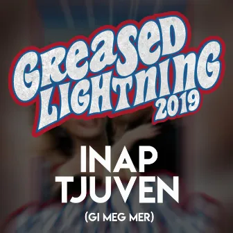 Greased Lightning 2019 (Gi Meg Mer) by INAP