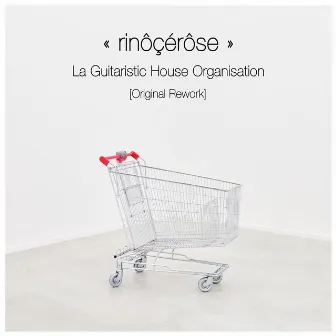 La Guitaristic House Organisation (original rework) by Rinôçérôse