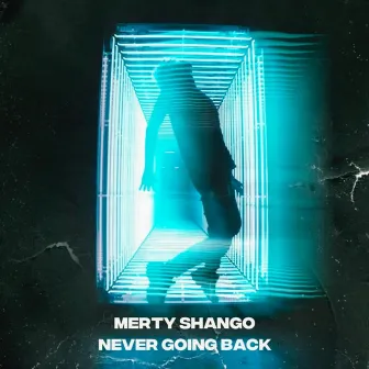 Never Going Back by Merty Shango