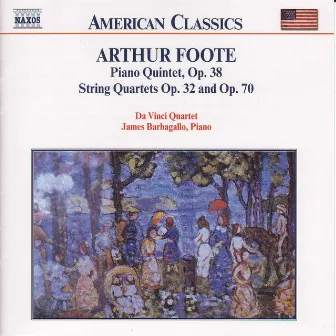 Foote: Piano Quintet Op. 38 / String Quartets Opp. 32 and 70 by Arthur Foote