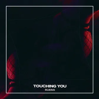 Touching You by Ruens