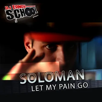 Let My Pain Go (DJ Eanov School présente) by Soloman