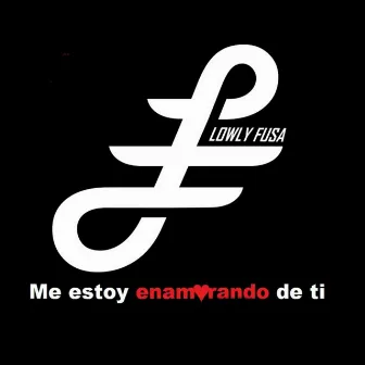 Me Estoy Enamorando de Ti by LOWLY FUSA