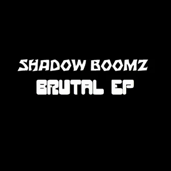 Brutal EP by Shadow Boomz