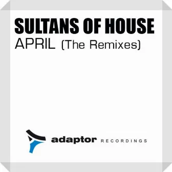 April (The Remixes) by Sultans Of House