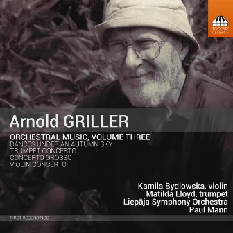 Arnold Griller: Orchestral Music, Vol. 3 by Kamila Bydlowska