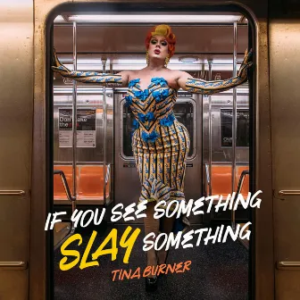 If You See Something Slay Something by Tina Burner