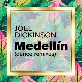 Medellín (Dance Remixes) by Joel Dickinson