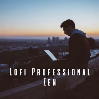 Lofi Professional Zen: Music for Motivated Work Mode by Office Music Playlist