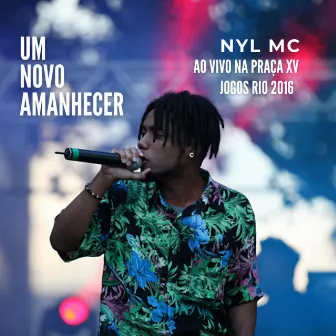 Um Novo Amanhecer (Ao Vivo) by Nyl Mc