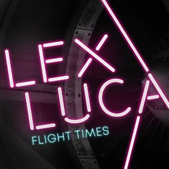 Flight Times by Lex Luca