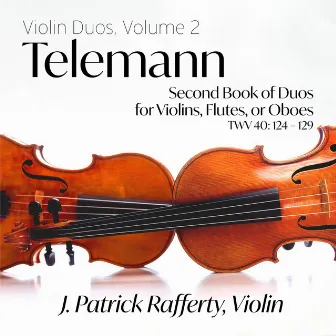 Telemann Second Book of Duos for Violins, Flutes, Or Oboes, TWV 40:124-129 by J. Patrick Rafferty