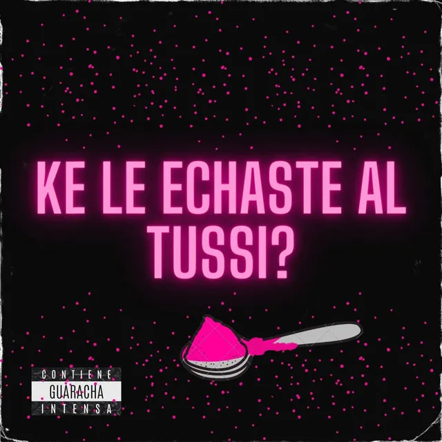 Ke Le Echaste al Tussi?