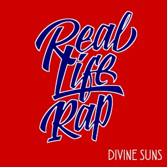 Real Life Rap by Divine Suns