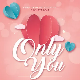 Only You Bachata Beat by Angel Cano the Producer