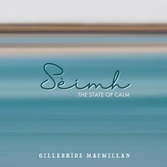 Sèimh: The State of Calm by Gillebrìde Macmillan