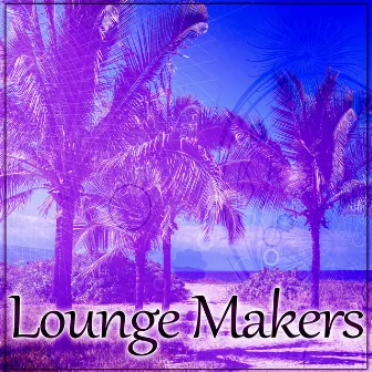 Lounge Makers – Beach Party Ibiza, Brazilian Lounge, Chill Out Relax by Free Time Paradise