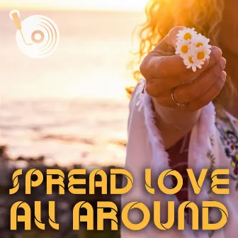 Spread Love All Around by Positive Spin Songs