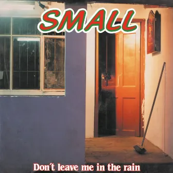 Don't Leave Me In The Rain by Small