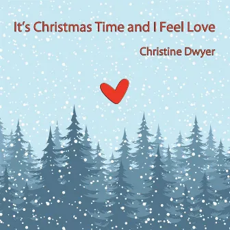 It's Christmas Time and I Feel Love by Christine Dwyer