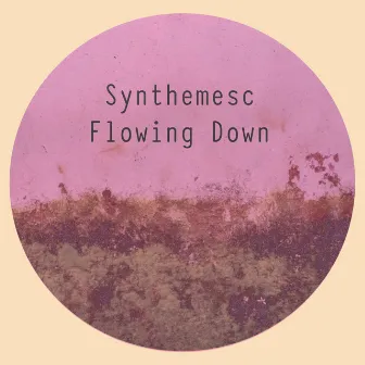 Flowing Down by Synthemesc