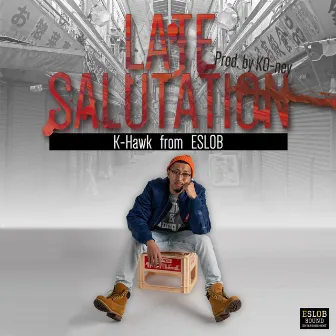 LATE SALUTATION by K-Hawk