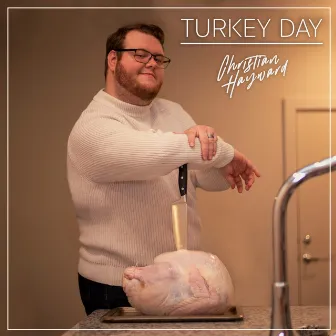 Turkey Day by Christian Hayward