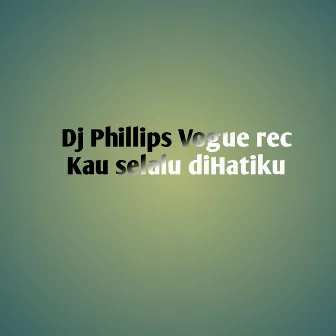 Kau Selalu Di Hatiku by dj phillips vogue rec