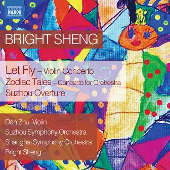 Bright Sheng: Let Fly, Zodiac Tales & Suzhou Overture by Dan Zhu