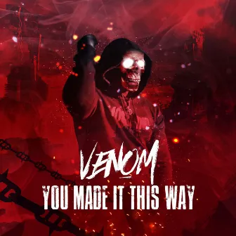 You Made It This Way by E10 Venom