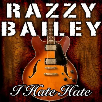 I Hate Hate by Razzy Bailey