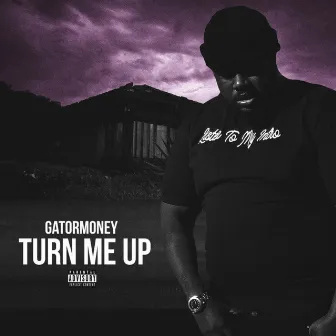 Turn Me Up by Gatormoney