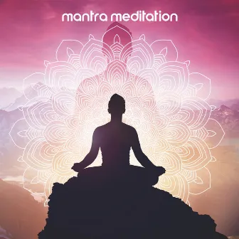 Mantra Meditation: Experience Deeper Levels of Awareness by Mantra Music Center