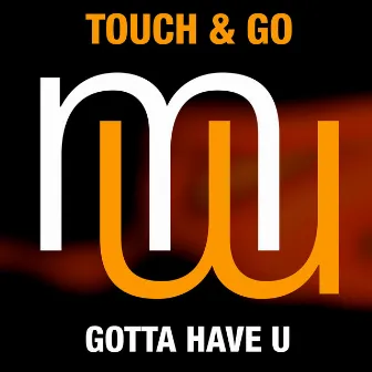 Gotta Have U (Radio Edit) by Touch & Go