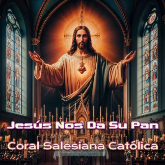 Jesús Nos Da Su Pan by Coral Salesiana Catolica