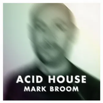 Acid House by Mark Broom