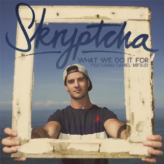 What We Do It for (feat. Daniel Mifsud) by Skryptcha