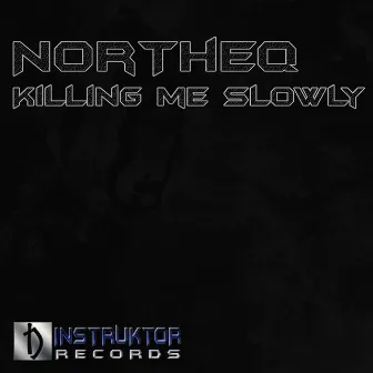 Killing Me Slowly by NorTheq