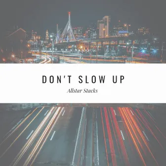 Don't Slow Up by Allstar Stacks