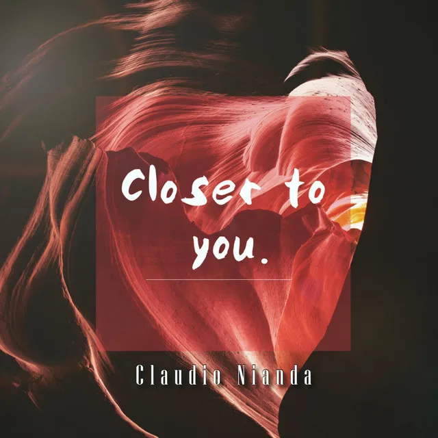 Closer to you