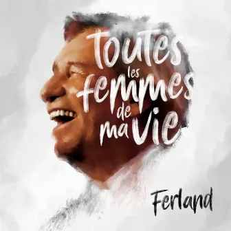 Toutes les femmes de ma vie by Jean-Pierre Ferland