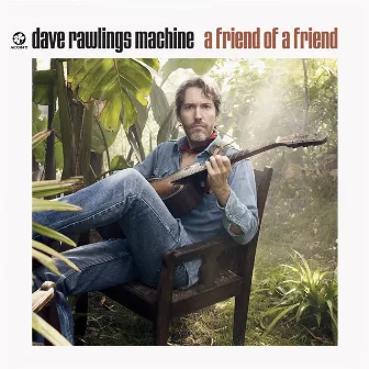 A Friend Of A Friend by Dave Rawlings Machine