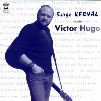 Serge Kerval chante Victor Hugo... by Serge Kerval