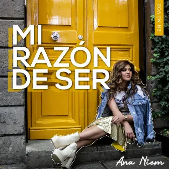 Mi Razón de Ser by Ana Niem